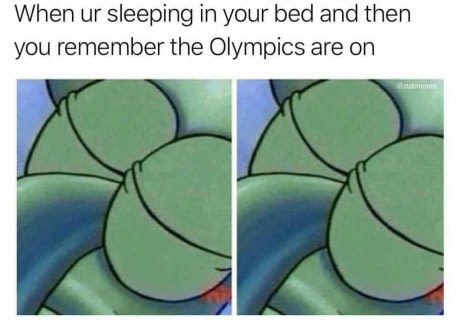 dank meme squidward eyes meme - When ur sleeping in your bed and then you remember the Olympics are on