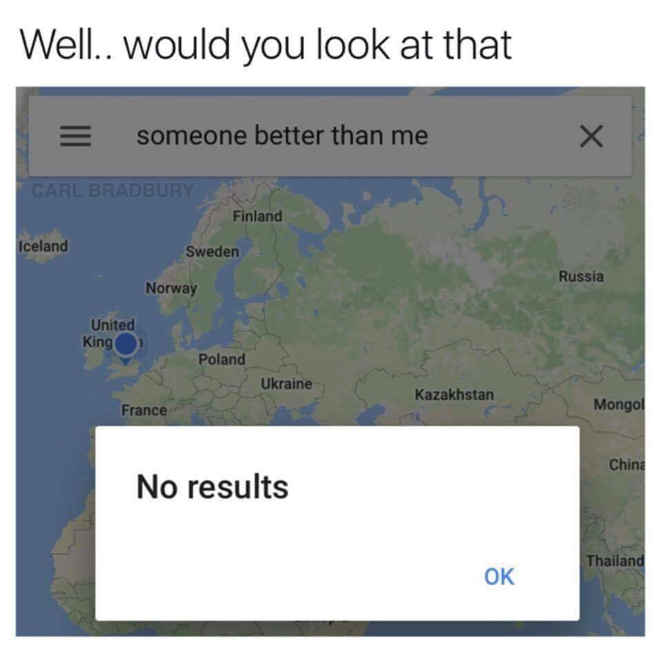 wholesome boyfriend memes - Well.. would you look at that someone better than me Carl Bradbury Finland Iceland Sweden Russia Norway United King Poland Ukraine Kazakhstan France Mongol China No results Thailand Ok