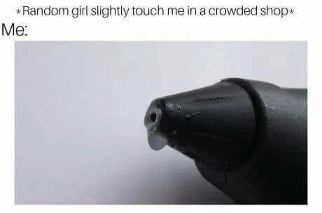 girl touch me meme - Random girl slightly touch me in a crowded shop Me