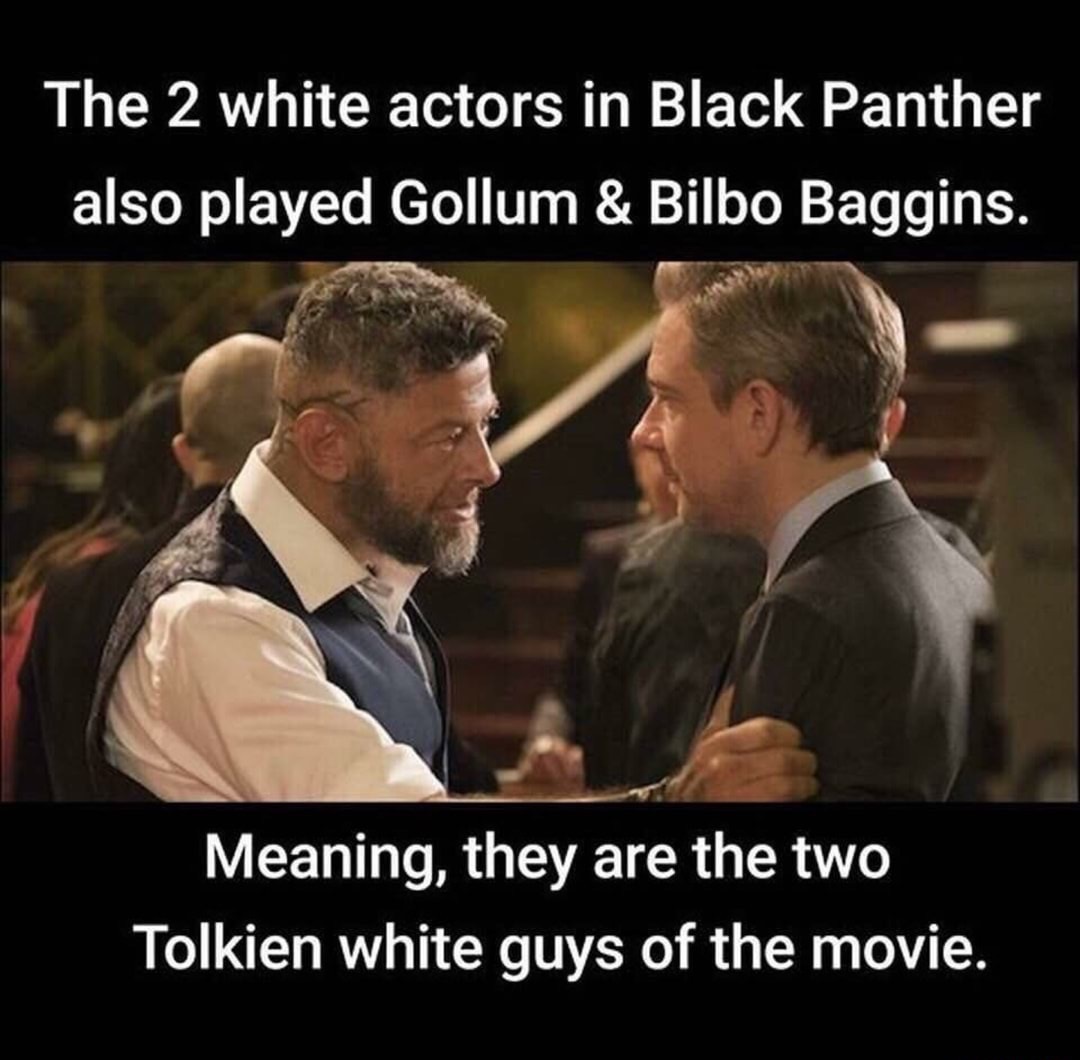 martin freeman and andy serkis - The 2 white actors in Black Panther also played Gollum & Bilbo Baggins. Meaning, they are the two Tolkien white guys of the movie.