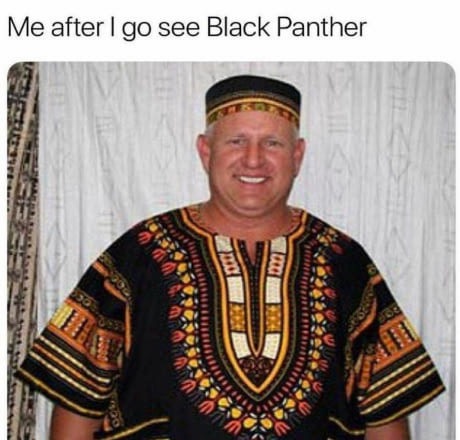 white people in dashikis - Me after I go see Black Panther eel aco