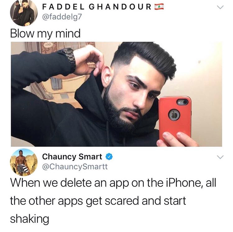 faddel ghandour nudes - Faddel Ghandouri Blow my mind Chauncy Smart When we delete an app on the iPhone, all the other apps get scared and start shaking