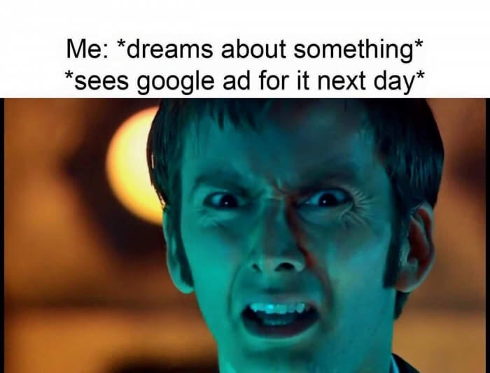 google ads meme - Me dreams about something sees google ad for it next day