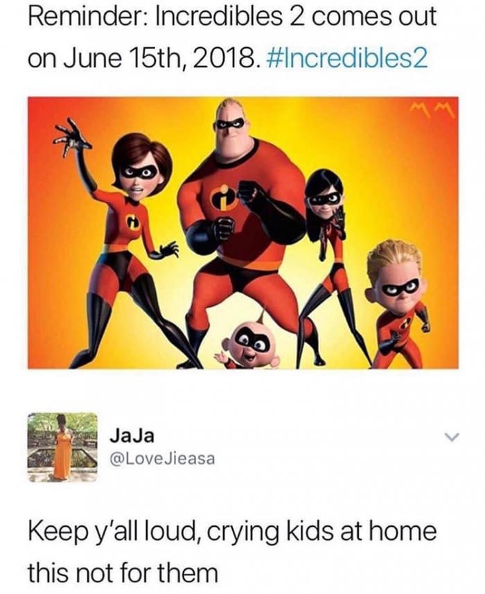 incredibles 2 not for kids meme - Reminder Incredibles 2 comes out on June 15th, 2018. JaJa Jieasa Keep y'all loud, crying kids at home this not for them