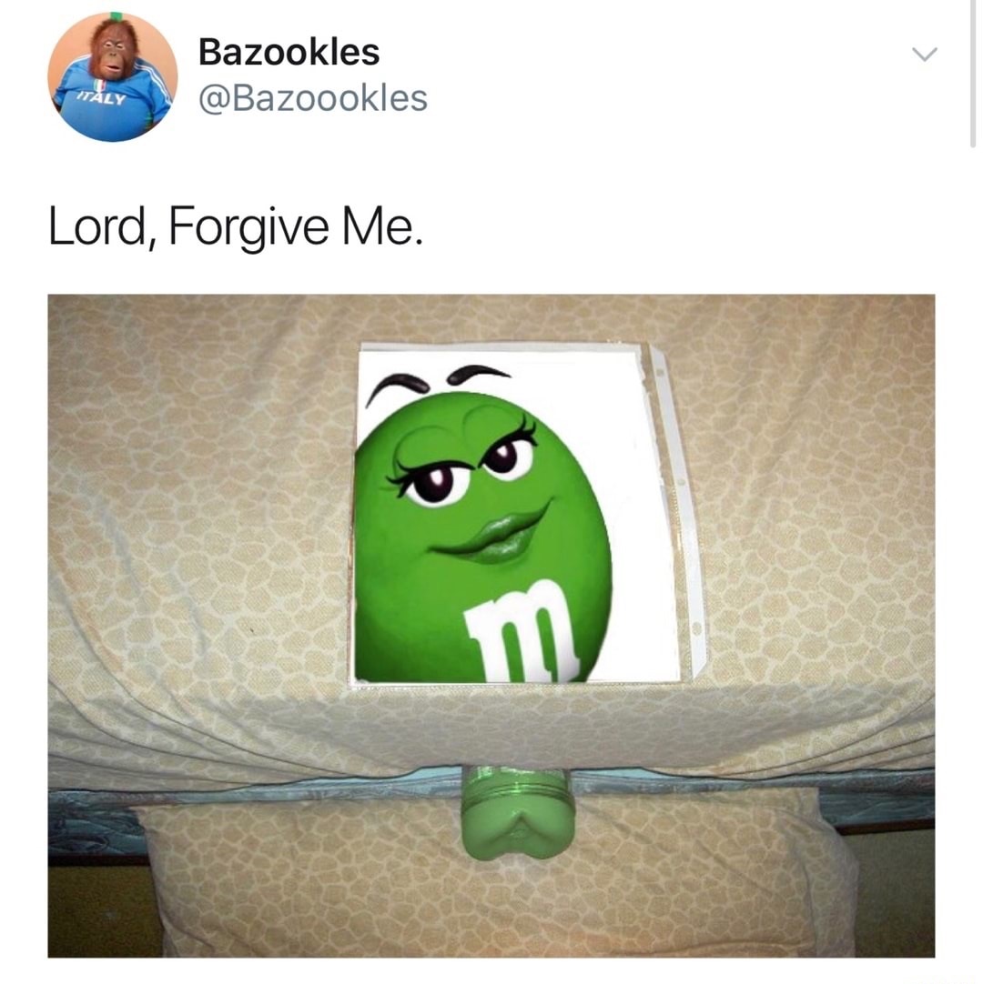 green m&m meme lord forgive me - Bazookles "Tly Lord, Forgive Me.