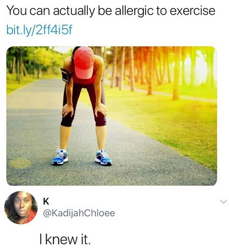 you can actually be allergic to exercise - You can actually be allergic to exercise bit.ly2ff4i5f I knew it.