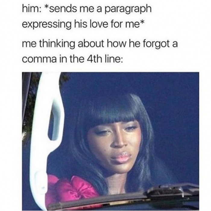 too high memes - him sends me a paragraph expressing his love for me me thinking about how he forgot a comma in the 4th line