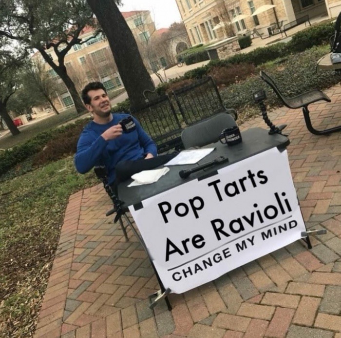 best change my mind meme - Pop Tarts Are Ravioli Change My Mind