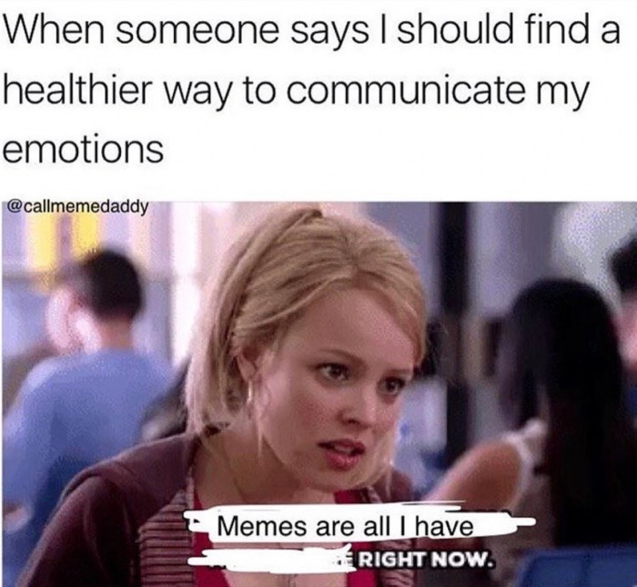 sweatpants are all that fits me gif - When someone says I should find a healthier way to communicate my emotions Memes are all I have Right Now.