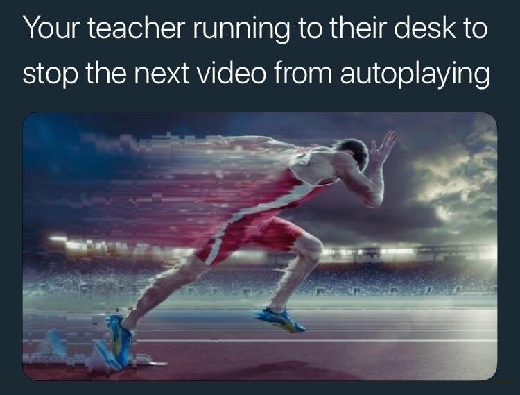 teacher running meme - Your teacher running to their desk to stop the next video from autoplaying