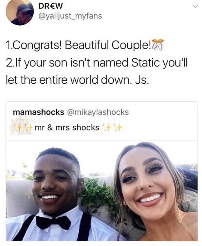 statics memes - Drw 1.Congrats! Beautiful Couple!739 2.If your son isn't named Static you'll let the entire world down. Js. mamashocks mr & mrs shocks