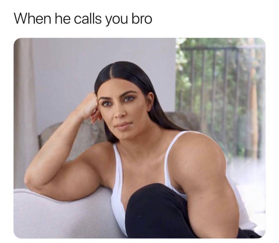 he calls you bro - When he calls you bro