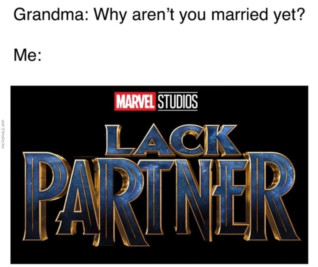 signage - Grandma Why aren't you married yet? Me Marvel Studios Pictophile App