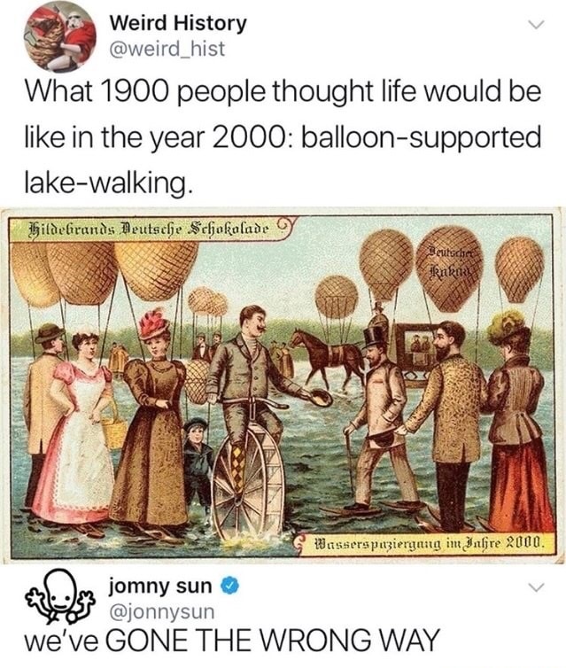 postcards from 1900 predicting the future - Weird History What 1900 people thought life would be in the year 2000 balloonsupported lakewalking. Hildebrands Deutsche Schokolade 9 Seitsche R Rre Wasserspaziergang im Inlire 2000. jomny sun & we've Gone The W
