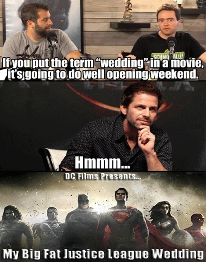 meme stream - Justice League - Schmo Alle! If you put the term wedding in a movie, it's going to do well opening weekend. Hmmm.. Dc Films Presents... My Big Fat Justice League Wedding