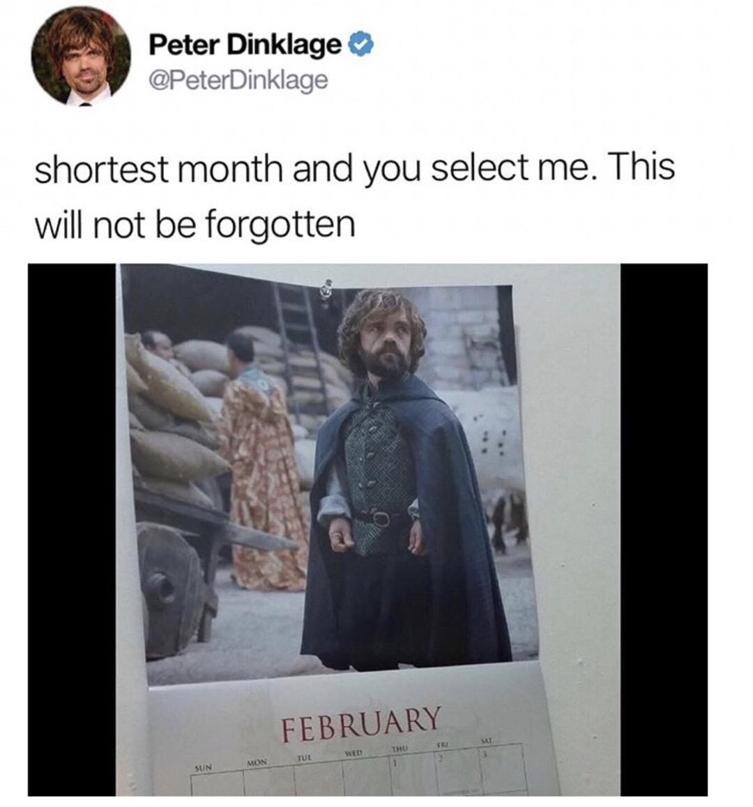 dank meme shortest month and you select me - Peter Dinklage Dinklage shortest month and you select me. This will not be forgotten February