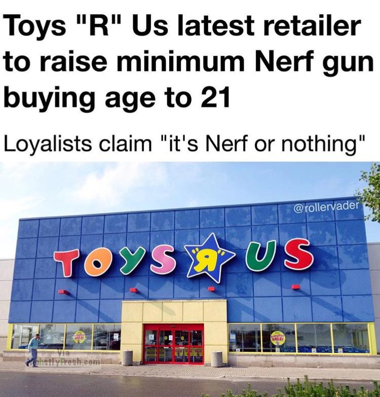 dank meme toys r us in minecraft - Toys "R" Us latest retailer to raise minimum Nerf gun buying age to 21 Loyalists claim "it's Nerf or nothing" Toys > Us ohstly Fresh.com