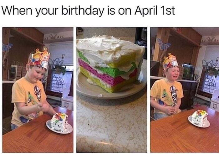 dank meme your birthday is in april - When your birthday is on April 1st