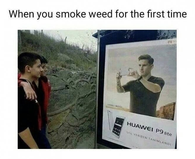 dank meme you smoke weed for the first time meme - When you smoke weed for the first time Huawei P9 lite De Tanimlandi