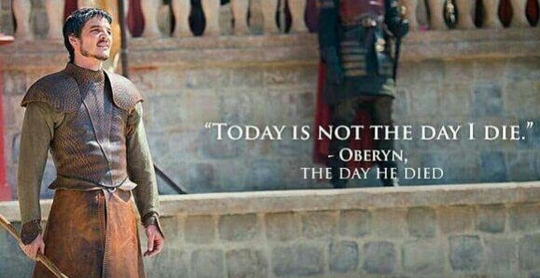 game of thrones best warriors - "Today Is Not The Day I Die." Oberyn, The Day He Died