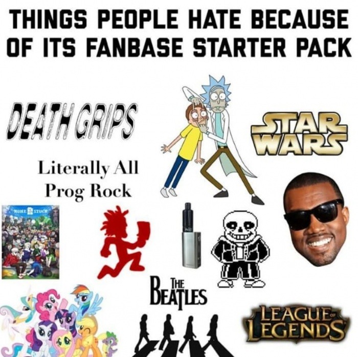 things i miss from my childhood meme - Things People Hate Because Of Its Fanbase Starter Pack Deathgrips Literally All Prog Rock Home Stuck Beatles League Egends