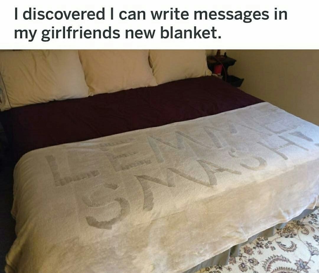 lemme smash memes - I discovered I can write messages in my girlfriends new blanket.