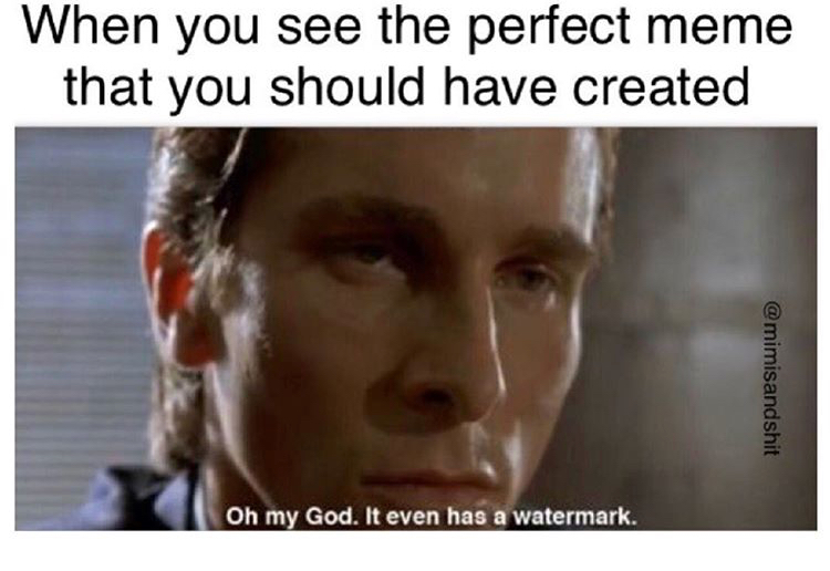american psycho sweating - When you see the perfect meme that you should have created Oh my God. It even has a watermark.