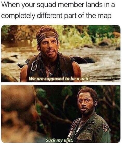 fortnite squad memes - When your squad member lands in a completely different part of the map We are supposed to be a unit Suck my unit.