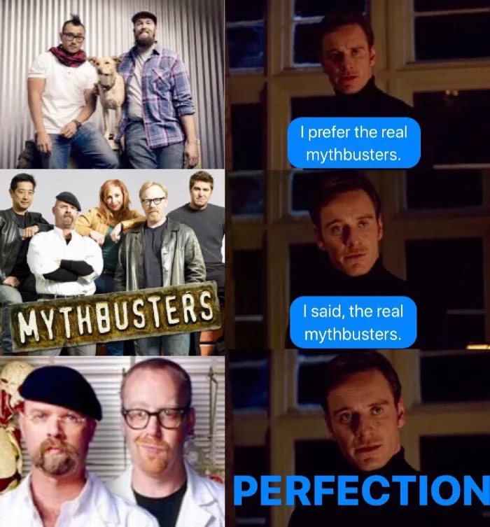 Thursday meme about mythbusters meme - I prefer the real mythbusters. Mythbusters I said, the real mythbusters Perfection