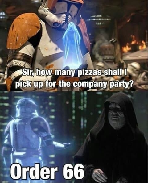 Thursday meme about star wars meme order 66 - Sir, how many pizzas shallil pick up for the company party? Order 66