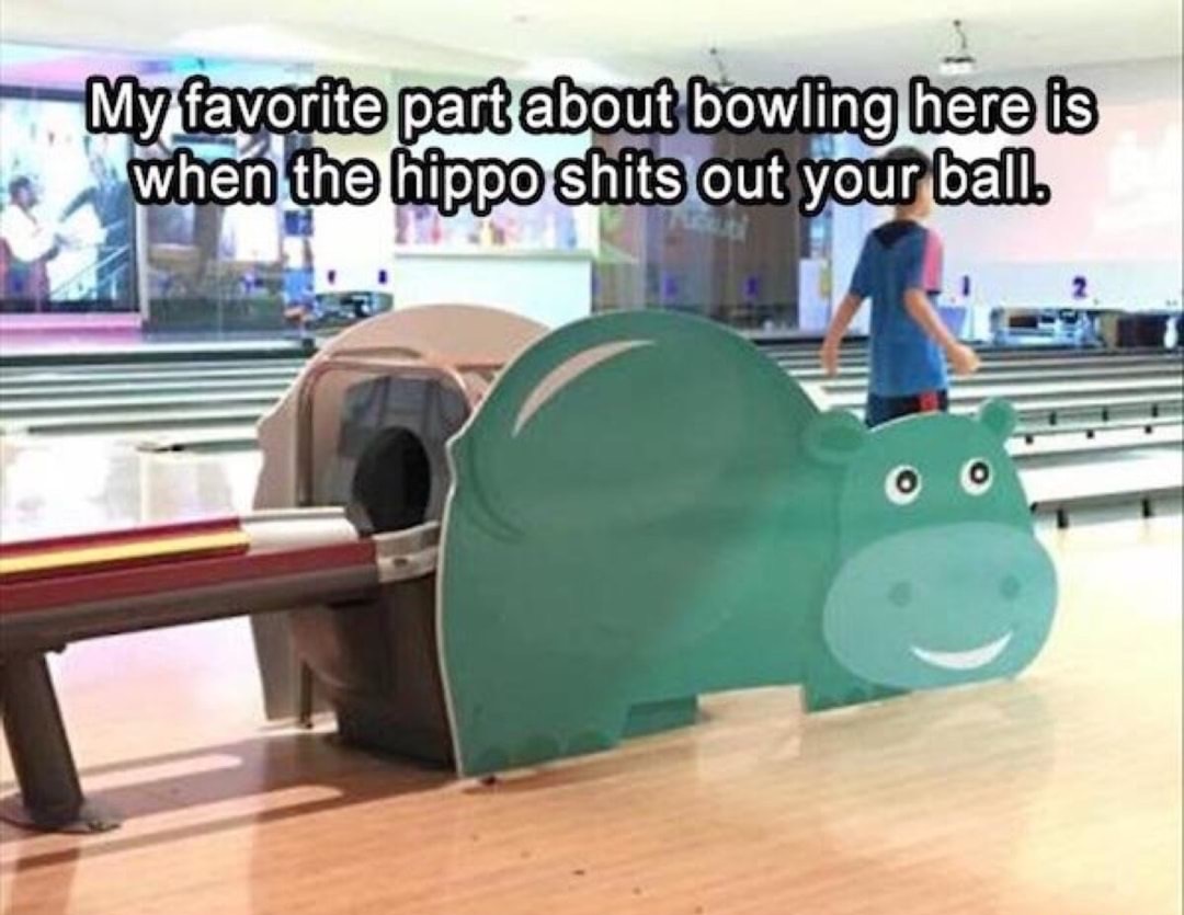 Thursday meme about My favorite part about bowling here is when the hippo shits out your ballo