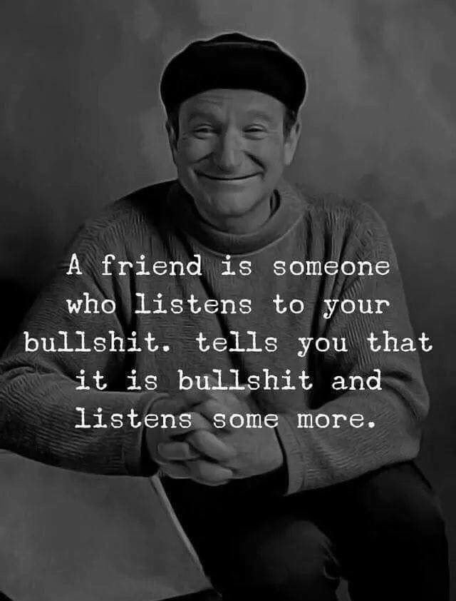 Thursday meme about friend is someone who listens to your bullshit - A friend is someone who listens to your bullshit. tells you that it is bullshit and listens some more.