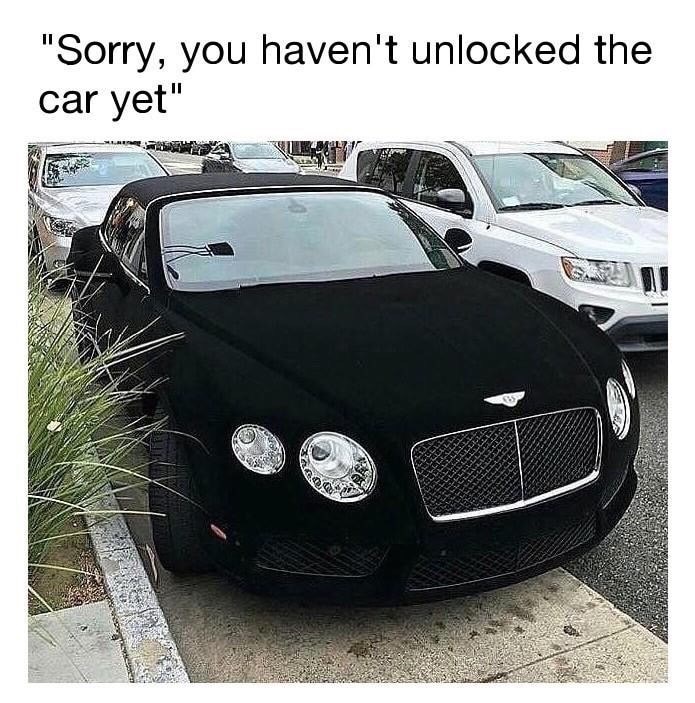 Thursday meme about bentley continental gt - "Sorry, you haven't unlocked the car yet"