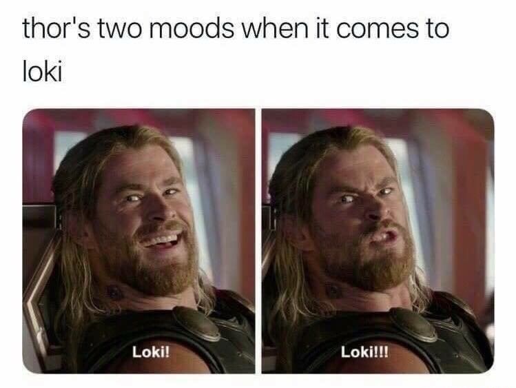 Thursday meme about thor and loki memes - thor's two moods when it comes to loki Loki! Loki!!!