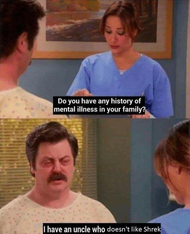 Thursday meme about ron swanson memes - Do you have any history of mental illness in your family? I have an uncle who doesn't Shrek