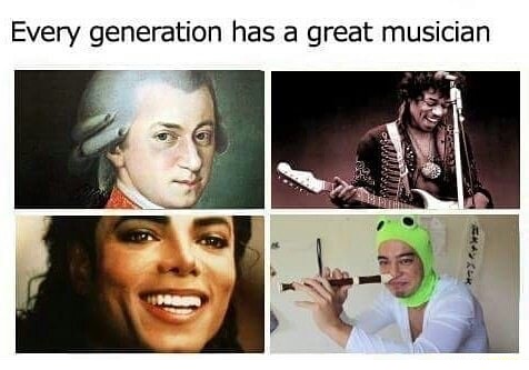 meme stream - every generation has a great musician - Every generation has a great musician