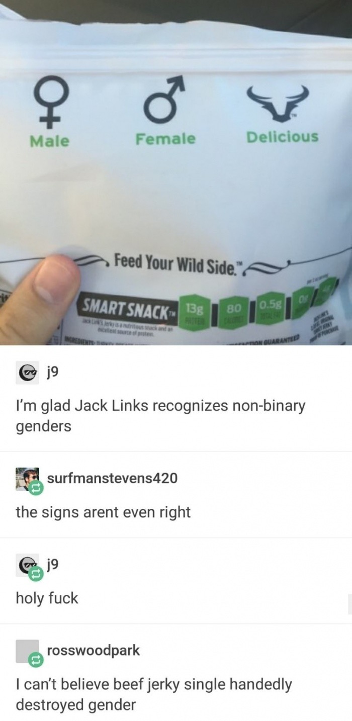 meme stream - jack link's male female delicious - Male Female Delicious Feed Your Wild Side." Smart Snack 35 50 1051 138 0.5g Ro stand On Guaranteed @ j9 I'm glad Jack Links recognizes nonbinary genders o surfmanstevens420 the signs arent even right holy 
