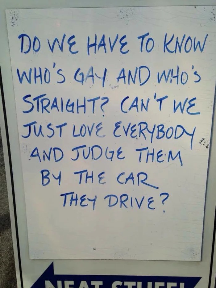 memes - handwriting - Do We Have To Know Who'S Gay And Wito's Straight? Can'T We Just Love Everybody. And Judge Them By The Car They Drive? Nicatch