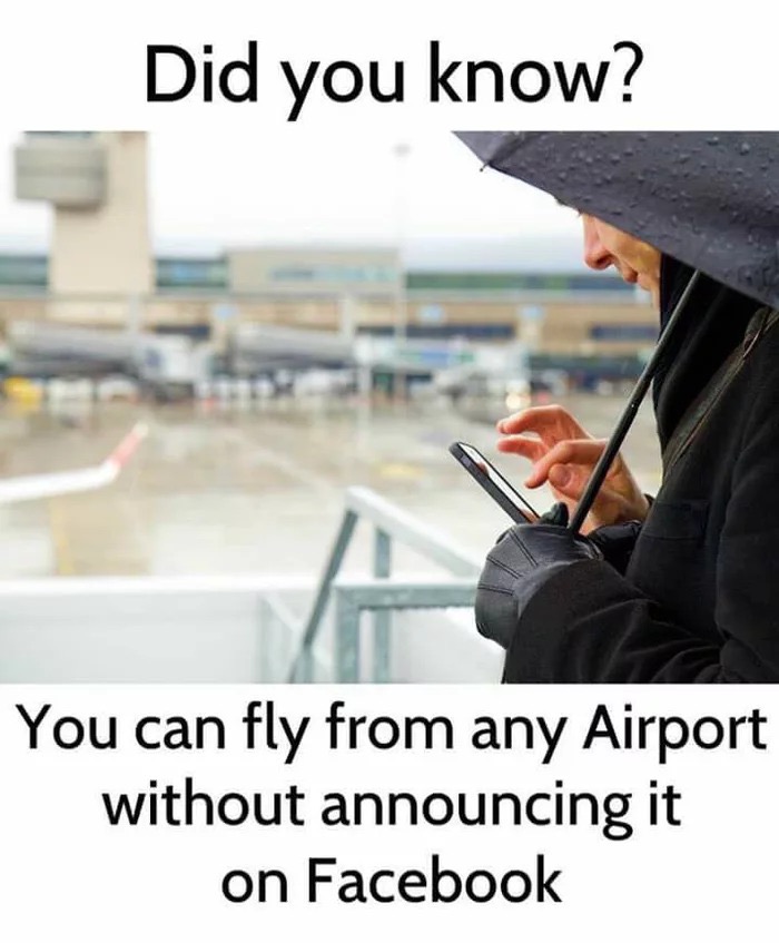 memes - engineering jokes - Did you know? You can fly from any Airport without announcing it on Facebook