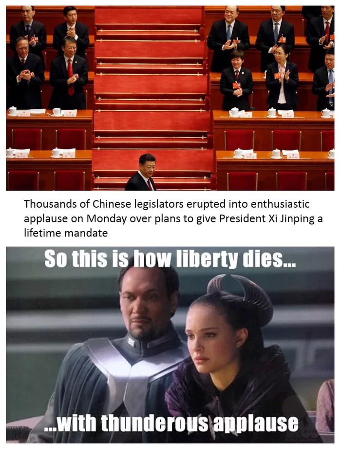 liberty dies with thunderous applause - Thousands of Chinese legislators erupted into enthusiastic applause on Monday over plans to give President Xi Jinping a lifetime mandate So this is how liberty dies... ...with thunderous applause