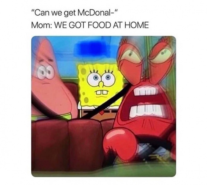 we have food at home meme - "Can we get McDonal" Mom We Got Food At Home Od