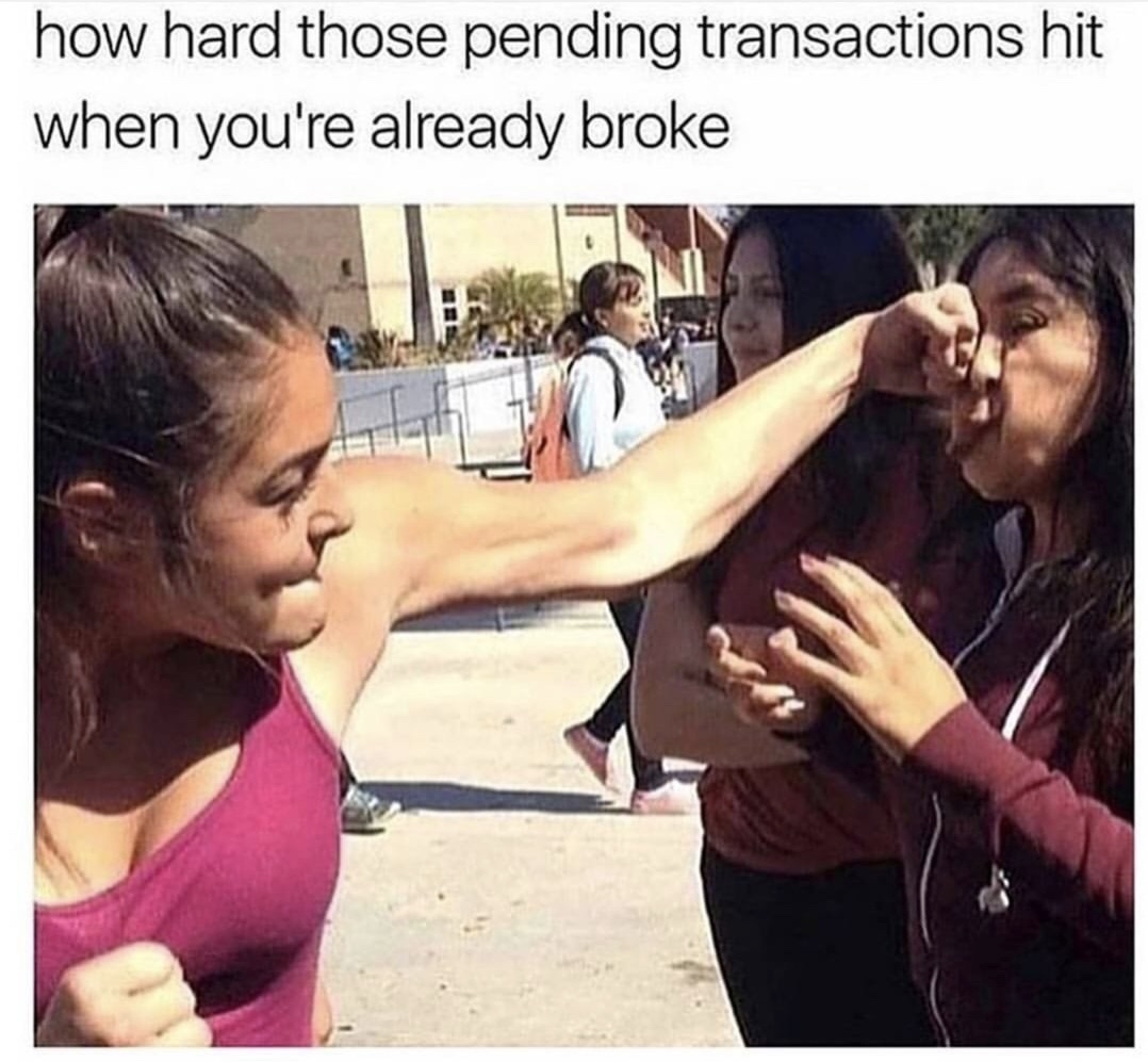 your broke meme - how hard those pending transactions hit when you're already broke