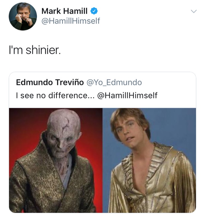 human - Mark Hamill Himself I'm shinier. Edmundo Trevio I see no difference... Himself