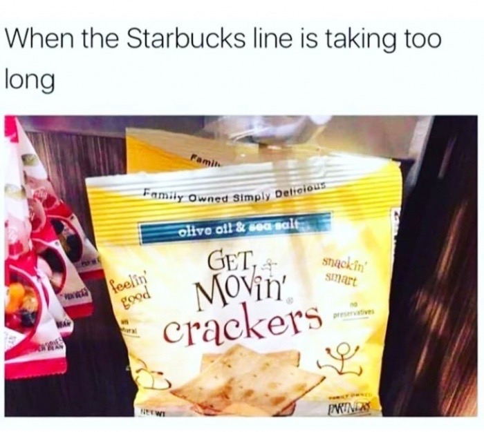 line at starbucks is too long - When the Starbucks line is taking too long Family Owned Simply ed Simply Deliciou olivo oil & sea salt Get, snackin' smart feelin' good Movin crackers Pminda
