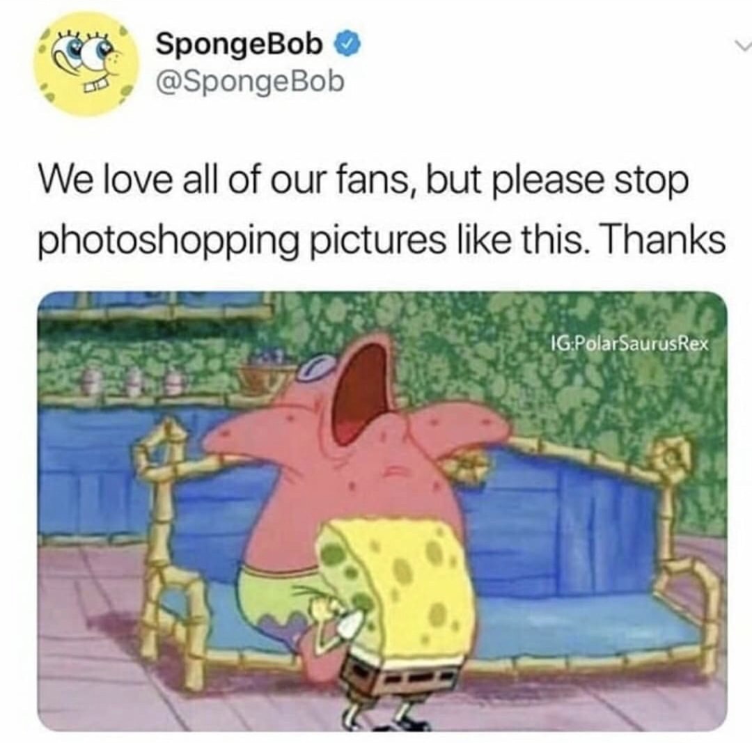 spongebob we love all our fans - SpongeBob We love all of our fans, but please stop photoshopping pictures this. Thanks IgPolarSaurus Rex