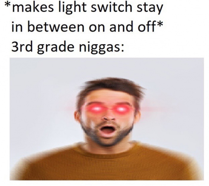 photo caption - makes light switch stay in between on and off 3rd grade niggas