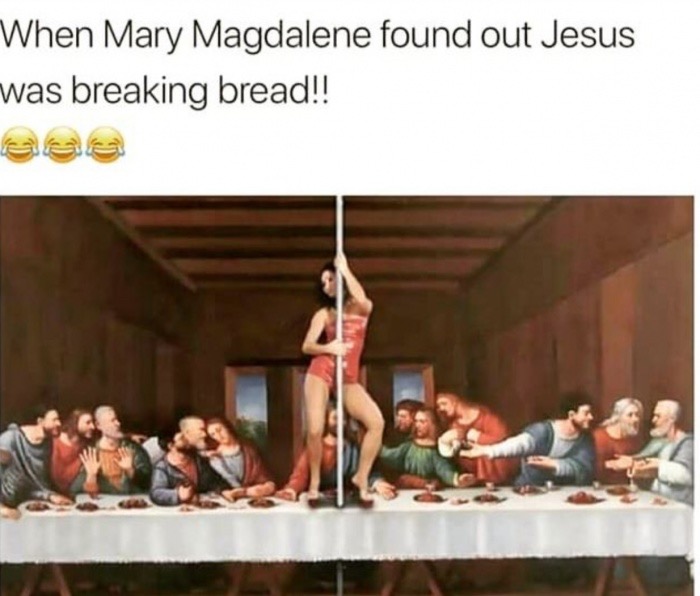 last supper stripper - When Mary Magdalene found out Jesus was breaking bread!!