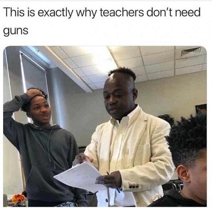 teachers don t need guns meme - This is exactly why teachers don't need guns