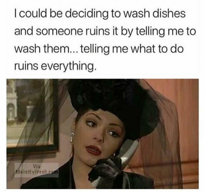 rolling eyes in spanish - I could be deciding to wash dishes and someone ruins it by telling me to wash them... telling me what to do ruins everything. Via MohstlyFreshcom