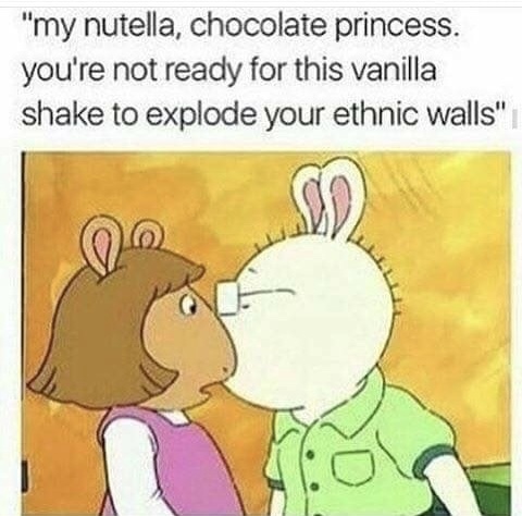 ethnic walls - "my nutella, chocolate princess. you're not ready for this vanilla shake to explode your ethnic walls"